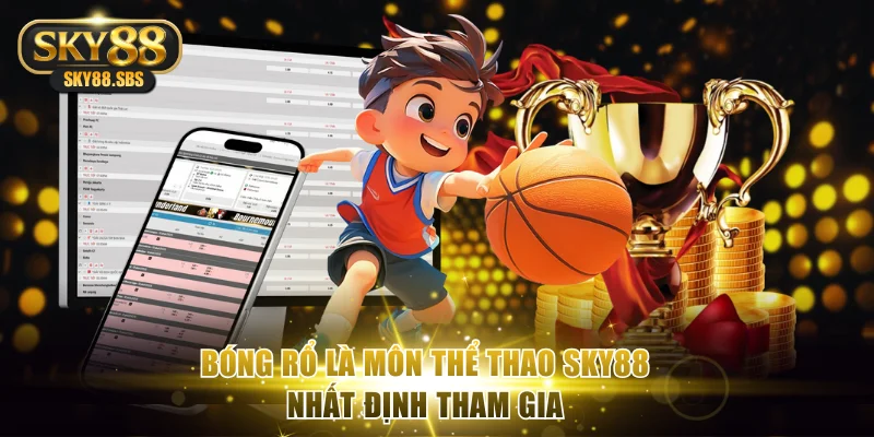 Bóng rổ là môn thể thao SKY88 nhất định tham gia