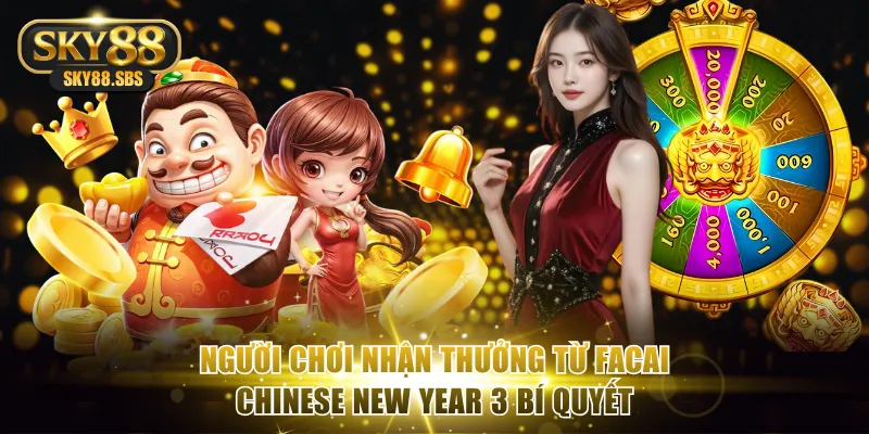 Người chơi nhận thưởng từ Facai Chinese New Year 3 bí quyết