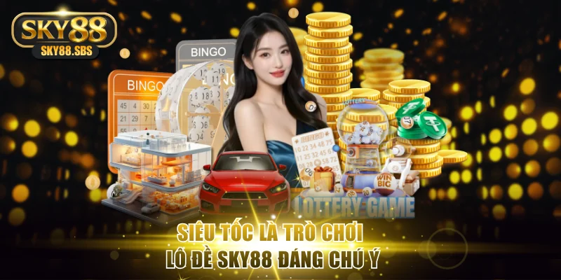 Siêu tốc là trò chơi lô đề SKY88 đáng chú ý
