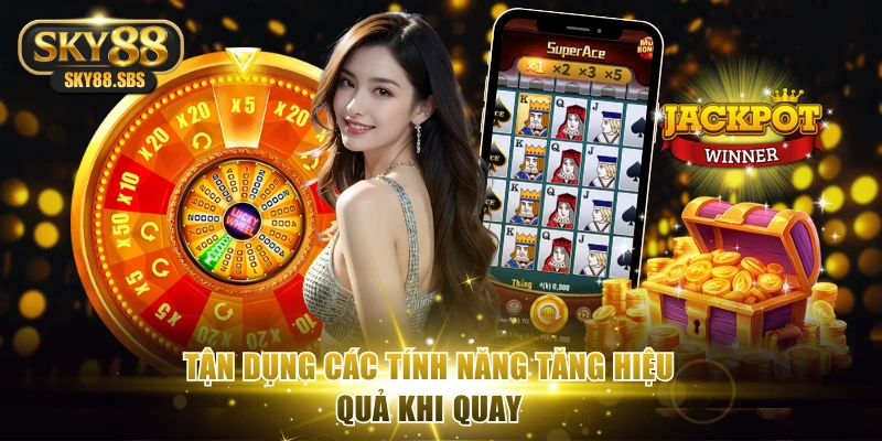 Tận dụng các tính năng tăng hiệu quả khi quay