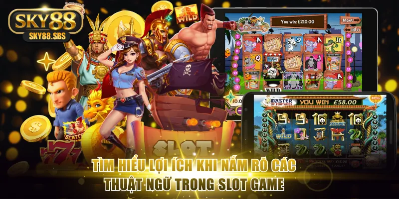 Tìm hiểu lợi ích khi nắm rõ các thuật ngữ trong slot game