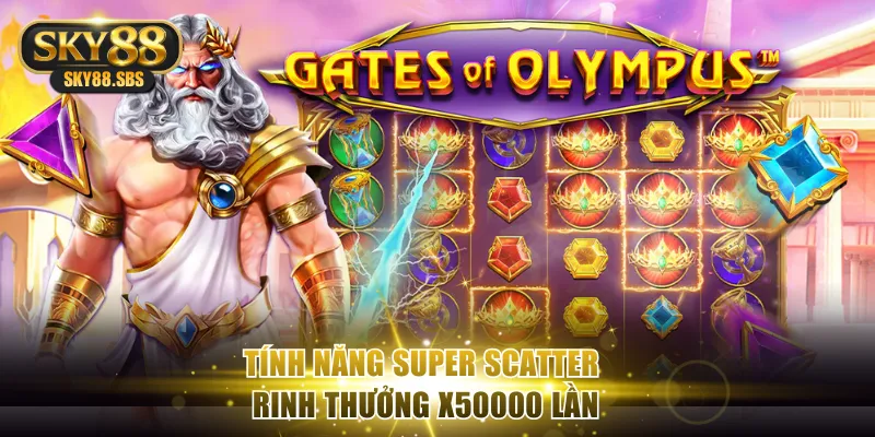 Tính năng Super Scatter rinh thưởng x50000 lần
