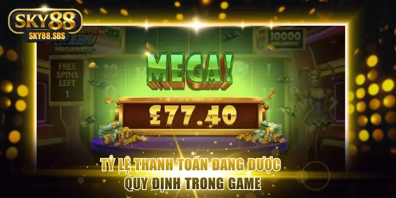 Tỷ lệ thanh toán đang được quy định trong game